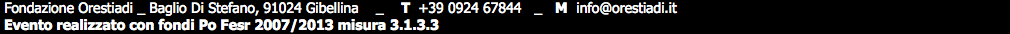 Fondazione Orestiadi _ Baglio Di Stefano, 91024 Gibellina _ T +39 0924 67844 _ M info@orestiadi.it Evento realizzato con fondi Po Fesr 2007/2013 misura 3.1.3.3